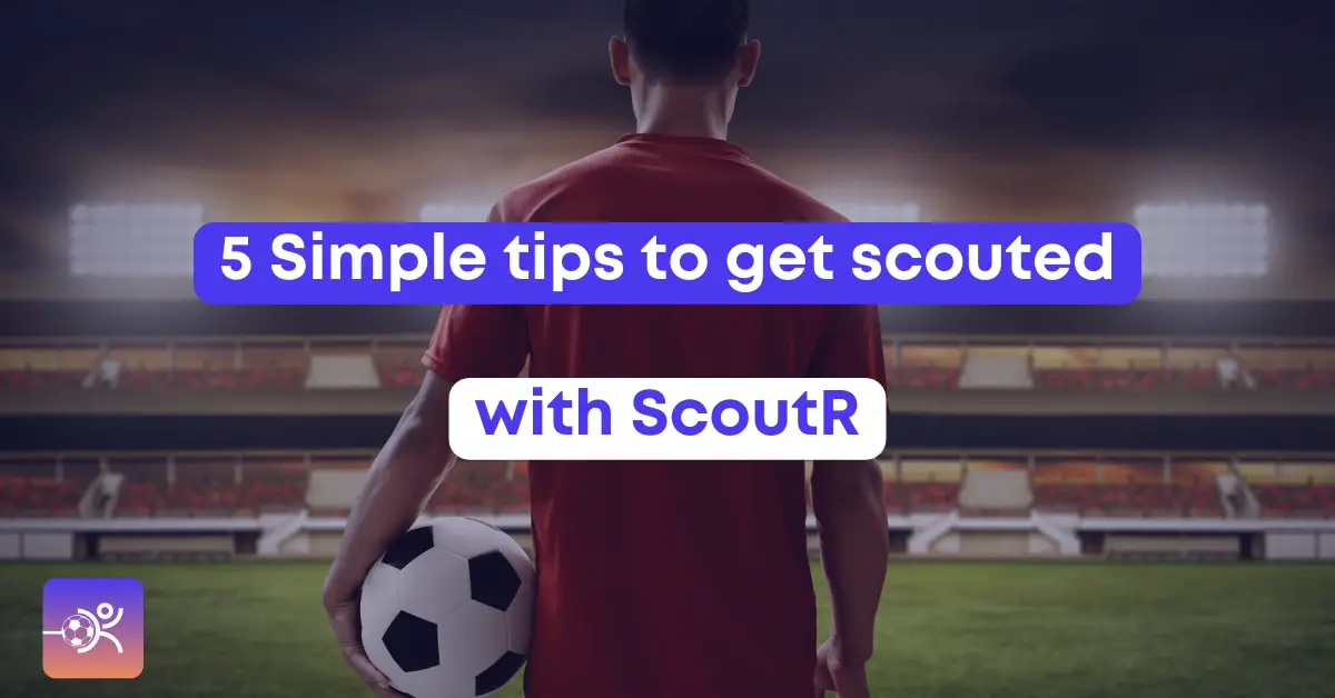 5 simple tips to get scouted with ScoutR
